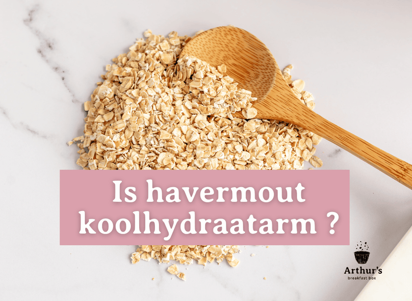 Is havermout koolhydraatarm? Alles wat je moet weten - Arthur’s Breakfast Box