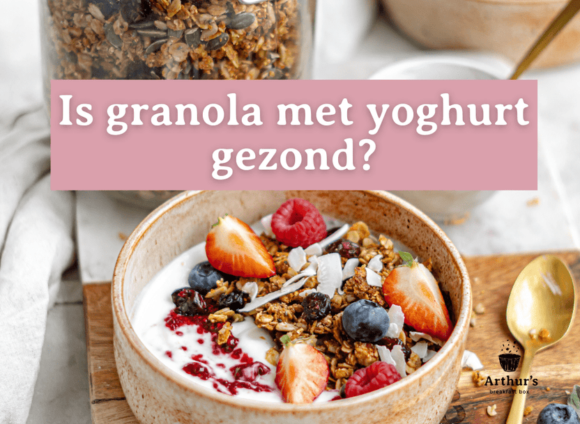 Is yoghurt met granola gezond? - Arthur’s Breakfast Box